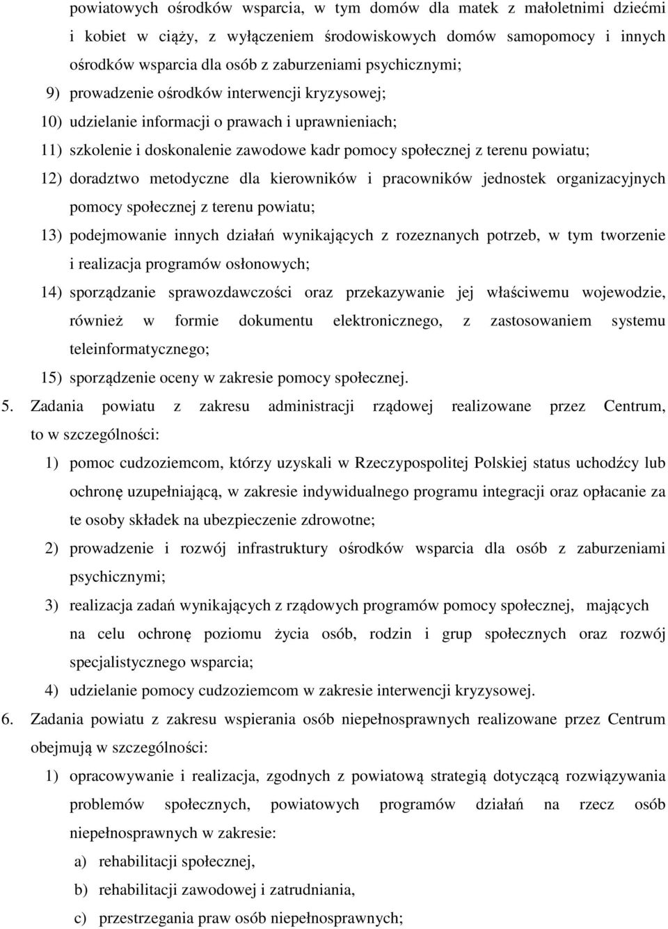 doradztwo metodyczne dla kierowników i pracowników jednostek organizacyjnych pomocy społecznej z terenu powiatu; 13) podejmowanie innych działań wynikających z rozeznanych potrzeb, w tym tworzenie i