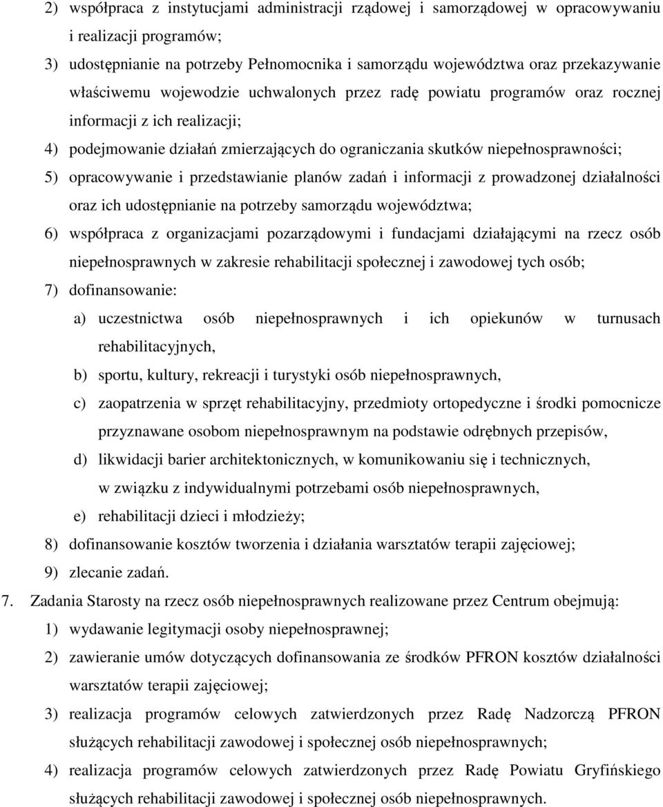 opracowywanie i przedstawianie planów zadań i informacji z prowadzonej działalności oraz ich udostępnianie na potrzeby samorządu województwa; 6) współpraca z organizacjami pozarządowymi i fundacjami