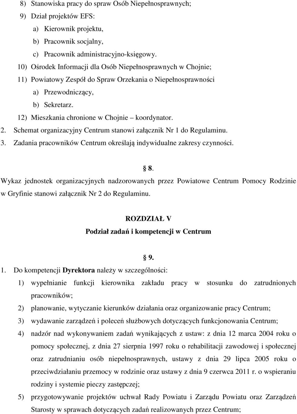 12) Mieszkania chronione w Chojnie koordynator. 2. Schemat organizacyjny Centrum stanowi załącznik Nr 1 do Regulaminu. 3. Zadania pracowników Centrum określają indywidualne zakresy czynności. 8.