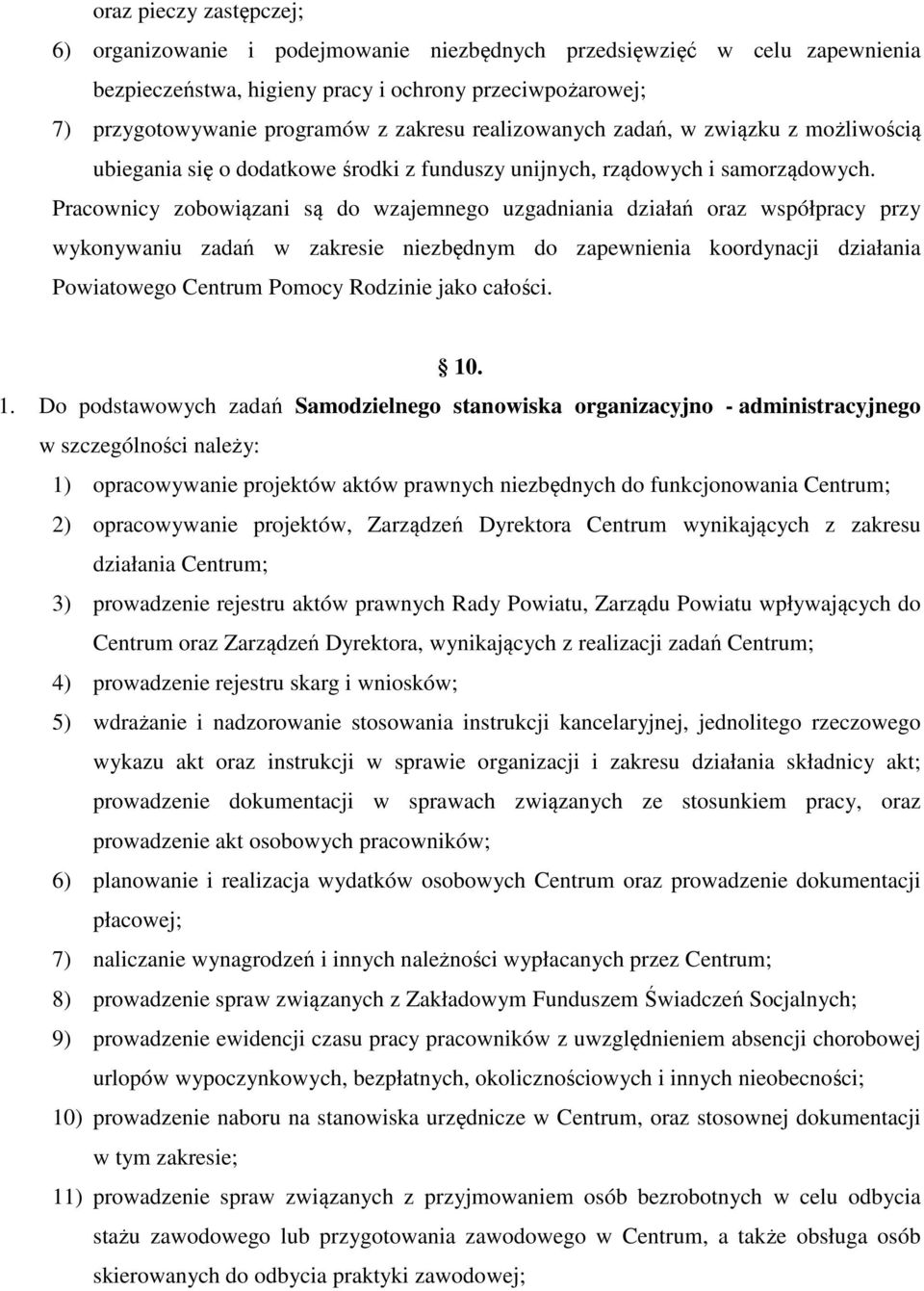 Pracownicy zobowiązani są do wzajemnego uzgadniania działań oraz współpracy przy wykonywaniu zadań w zakresie niezbędnym do zapewnienia koordynacji działania Powiatowego Centrum Pomocy Rodzinie jako