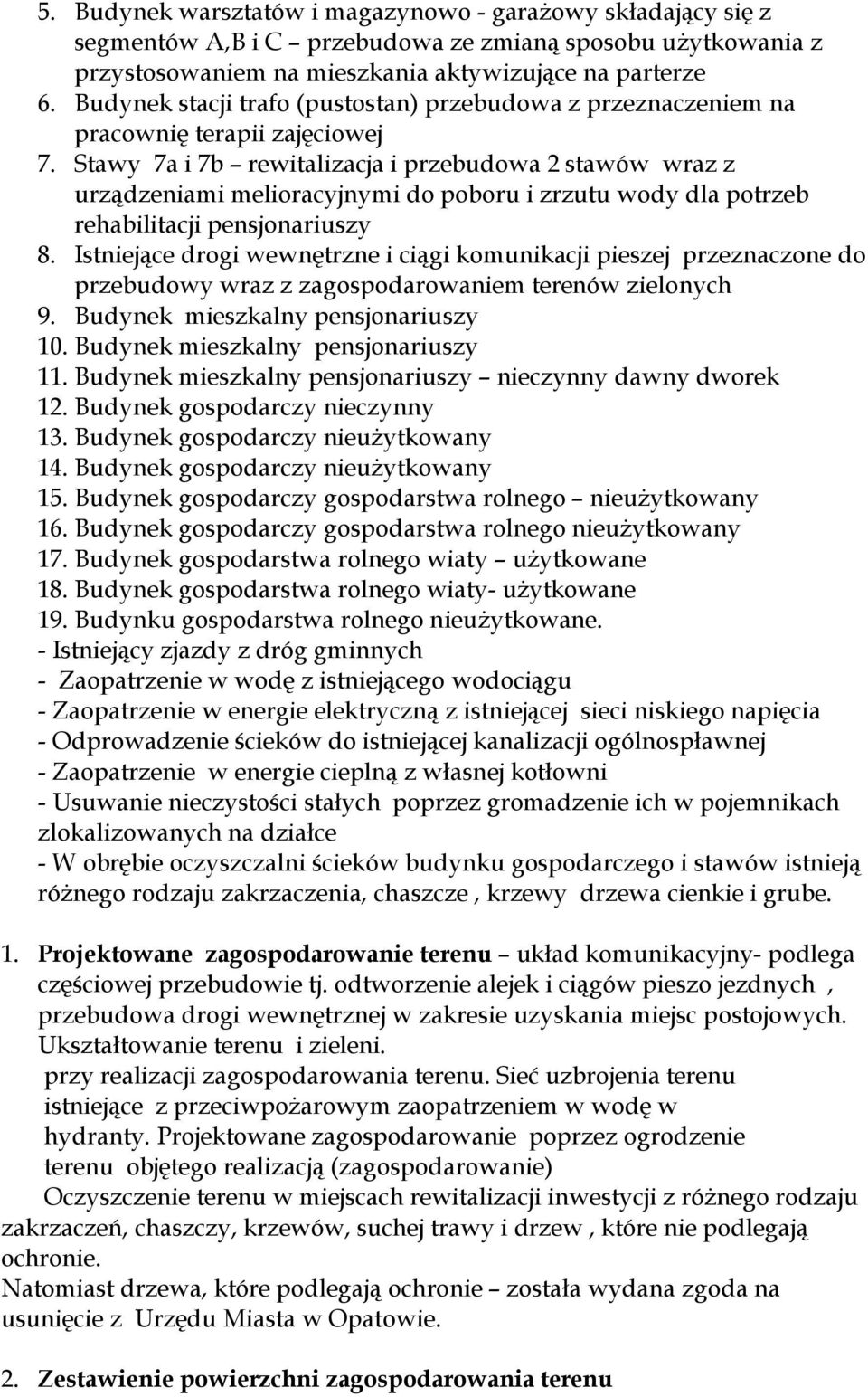 Stawy 7a i 7b rewitalizacja i przebudowa 2 stawów wraz z urządzeniami melioracyjnymi do poboru i zrzutu wody dla potrzeb rehabilitacji pensjonariuszy 8.