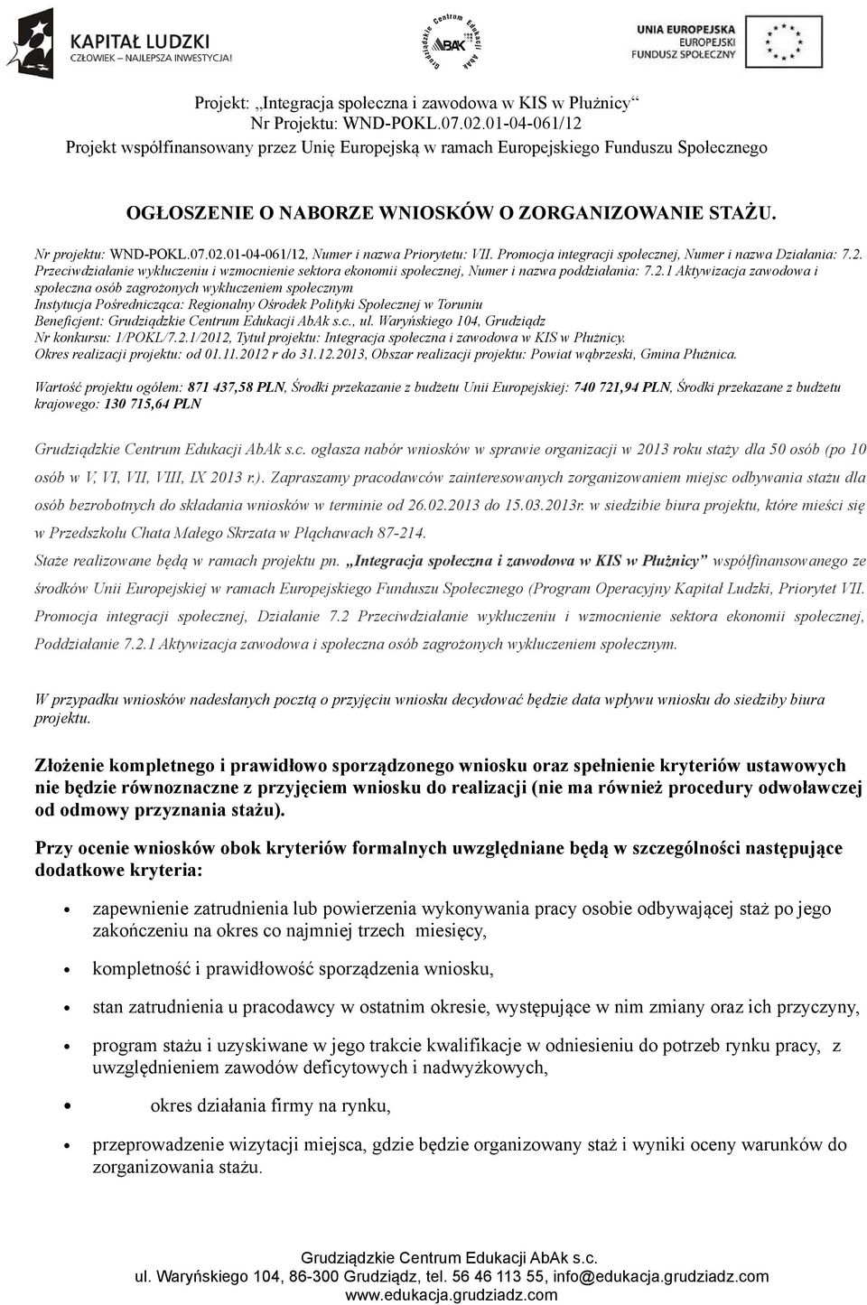 Waryńskiego 104, Grudziądz Nr konkursu: 1/POKL/7.2.1/2012, Tytuł projektu: Integracja społeczna i zawodowa w KIS w Płużnicy. Okres realizacji projektu: od 01.11.2012 r do 31.12.2013, Obszar realizacji projektu: Powiat wąbrzeski, Gmina Płużnica.