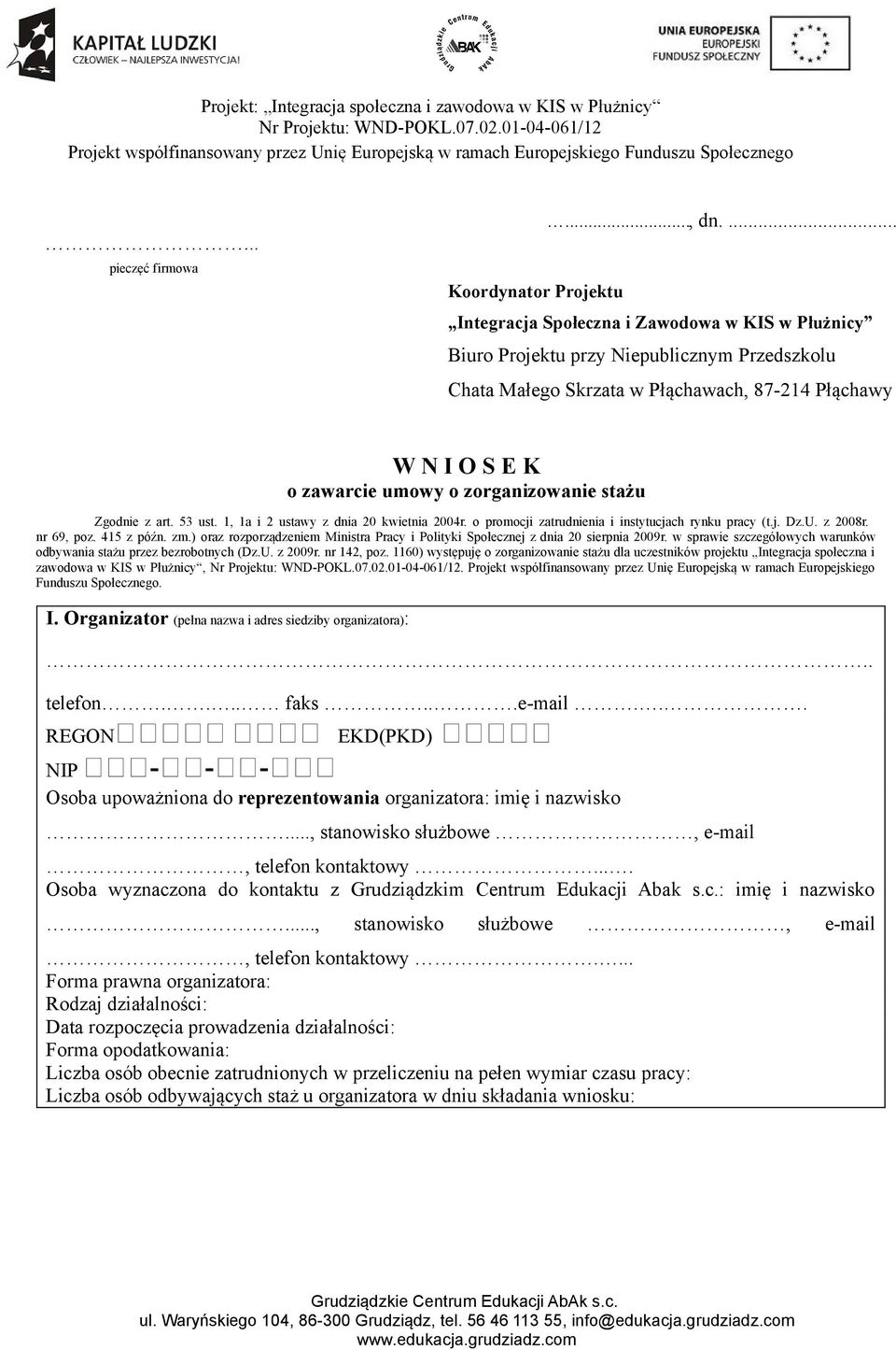 umowy o zorganizowanie stażu Zgodnie z art. 53 ust. 1, 1a i 2 ustawy z dnia 20 kwietnia 2004r. o promocji zatrudnienia i instytucjach rynku pracy (t.j. Dz.U. z 2008r. nr 69, poz. 415 z późn. zm.