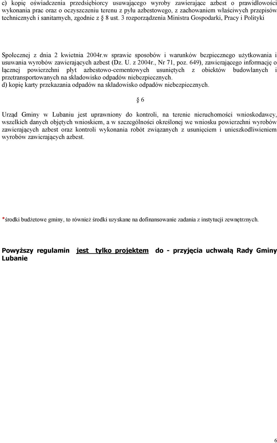 w sprawie sposobów i warunków bezpiecznego użytkowania i usuwania wyrobów zawierających azbest (Dz. U. z 2004r., Nr 71, poz.