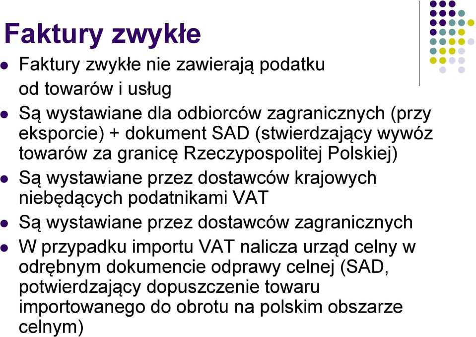 krajowych niebędących podatnikami VAT Są wystawiane przez dostawców zagranicznych W przypadku importu VAT nalicza urząd