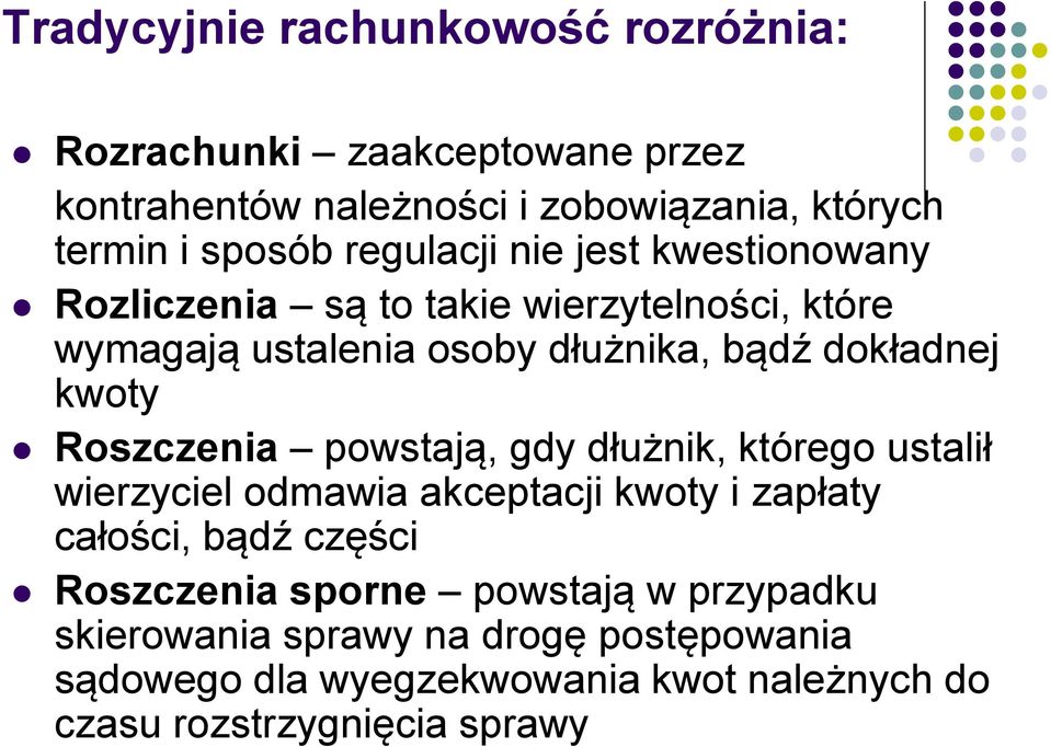 Roszczenia powstają, gdy dłużnik, którego ustalił wierzyciel odmawia akceptacji kwoty i zapłaty całości, bądź części Roszczenia sporne