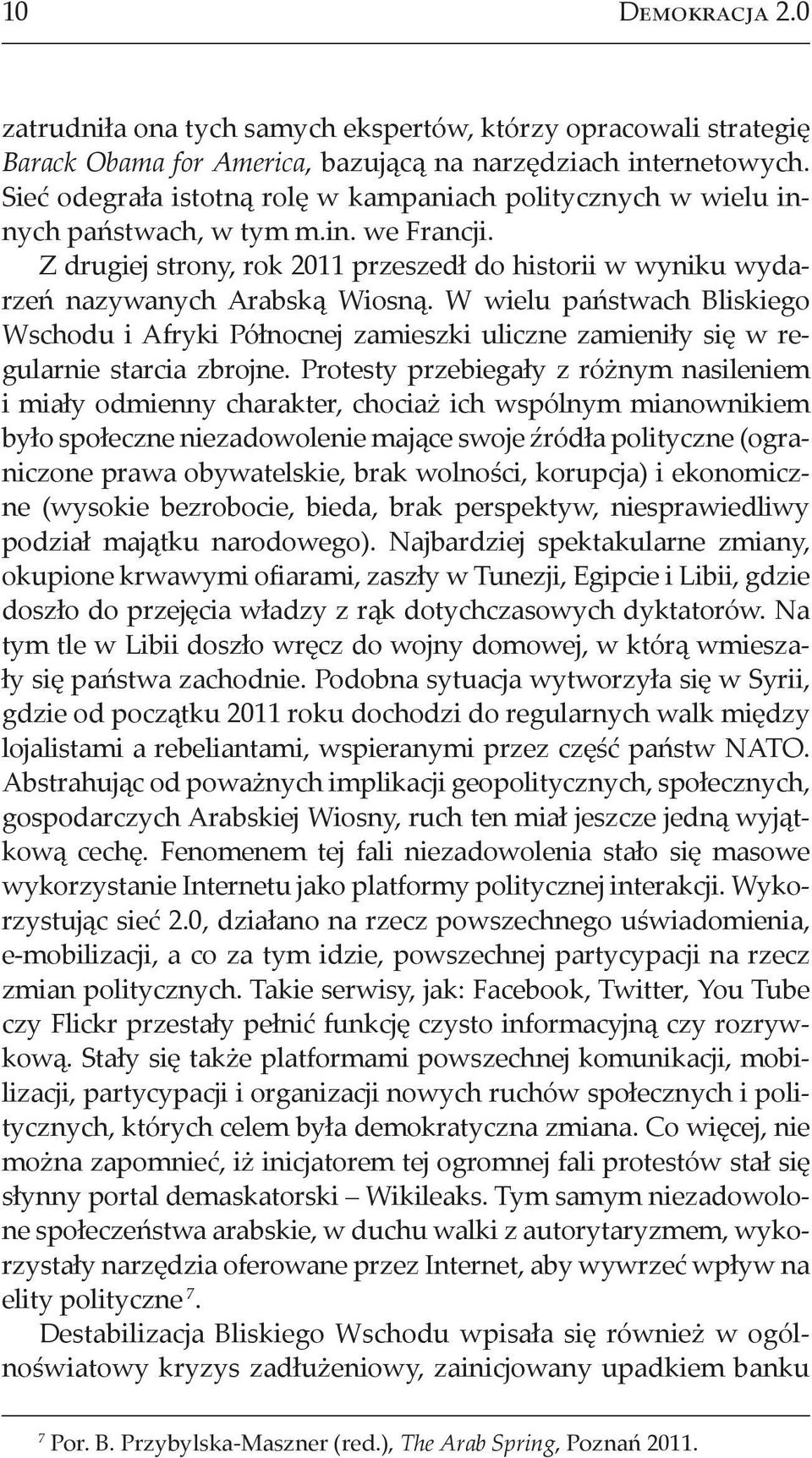 W wielu państwach Bliskiego Wschodu i Afryki Północnej zamieszki uliczne zamieniły się w regularnie starcia zbrojne.