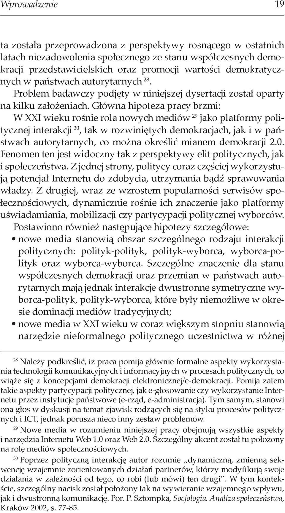 Główna hipoteza pracy brzmi: W XXI wieku rośnie rola nowych mediów 29 jako platformy politycznej interakcji 30, tak w rozwiniętych demokracjach, jak i w państwach autorytarnych, co można określić