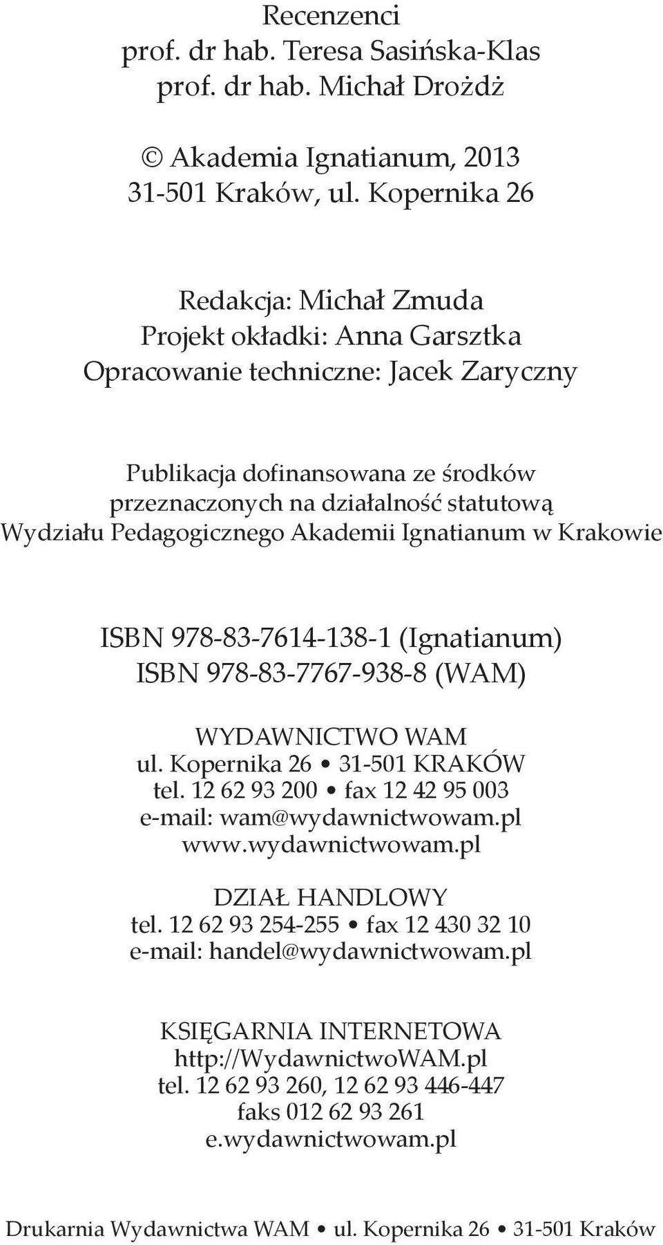 Pedagogicznego Akademii Ignatianum w Krakowie ISBN 978 83 7614 138 1 (Ignatianum) ISBN 978 83 7767 938 8 (WAM) WYDAWNICTWO WAM ul. Kopernika 26 31 501 KRAKÓW tel.