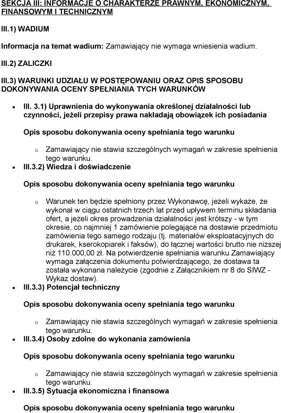 1) Uprawnienia do wykonywania określonej działalności lub czynności, jeżeli przepisy prawa nakładają obowiązek ich posiadania III.3.