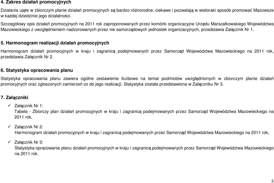 Szczegółowy opis działań promocyjnych na 2011 rok zaproponowanych przez komórki organizacyjne Urzędu Marszałkowskiego Województwa Mazowieckiego z uwzględnieniem nadzorowanych przez nie samorządowych