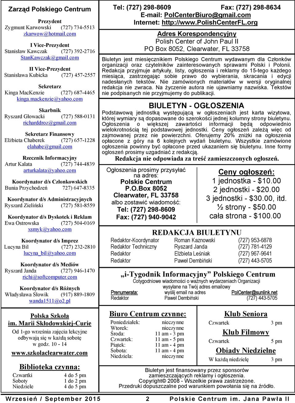 com Sekretarz Finansowy Elżbieta Chaberek (727) 657-1228 elahabe@gmail.com Rzecznik Informacyjny Artur Kalata (727) 744-4839 arturkalata@yahoo.