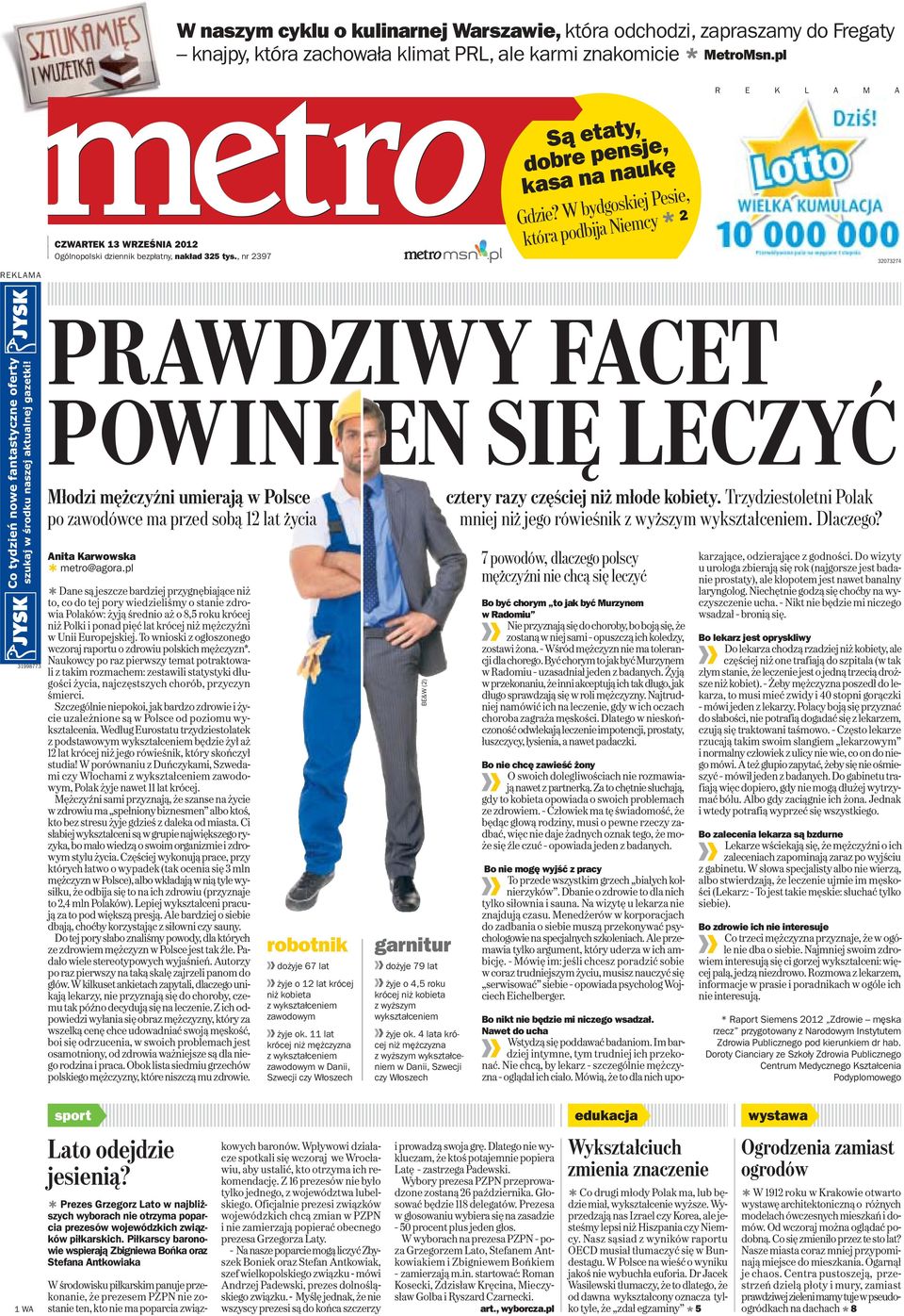 W bydgoskiej Pesie, któ ra podbija Nie mcy 2 32073274 REKLAMA PRAWDZIWY FACET POWINI EN SIĘ LECZYĆ Młodzi mężczyźni umierają w Polsce po zawodówce ma przed sobą 12 lat życia cztery razy częściej niż