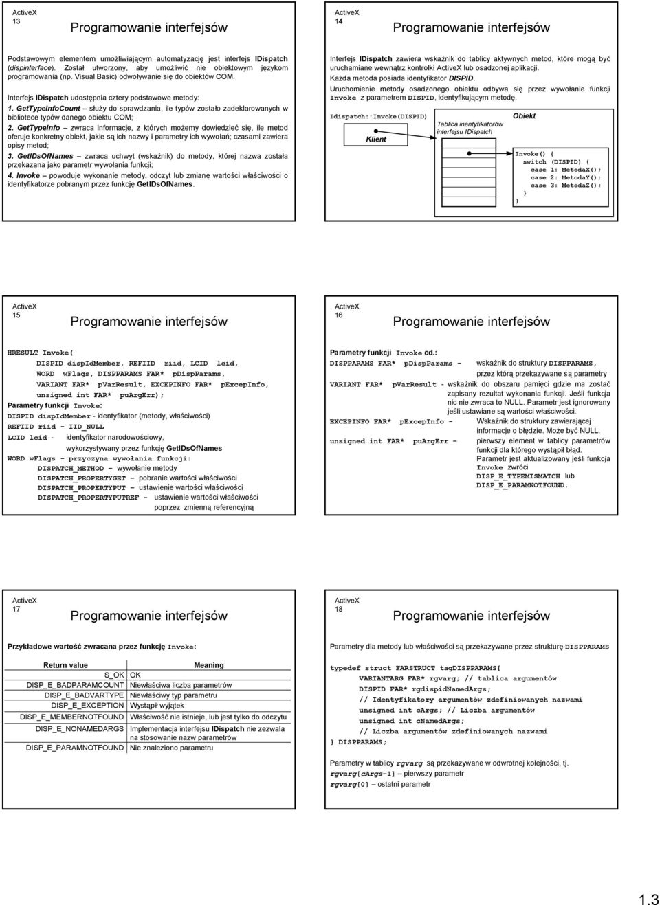 GetTypeInfoCount służy do sprawdzania, ile typów zostało zadeklarowanych w bibliotece typów danego obiektu COM; 2.