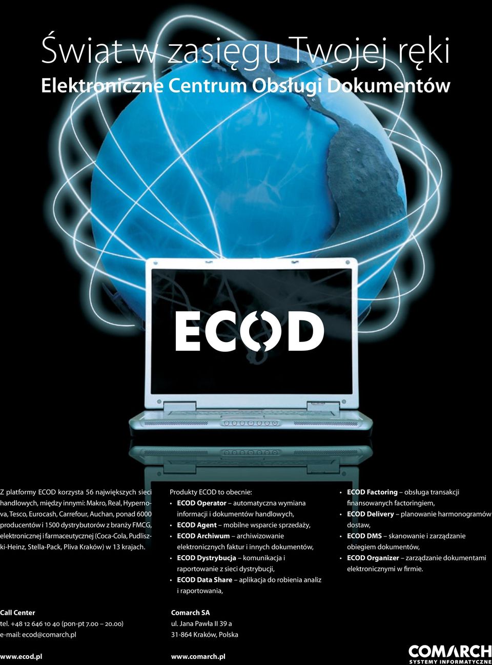 Produkty ECOD to obecnie: ECOD Operator automatyczna wymiana informacji i dokumentów handlowych, ECOD Agent mobilne wsparcie sprzedaży, ECOD Archiwum archiwizowanie elektronicznych faktur i innych