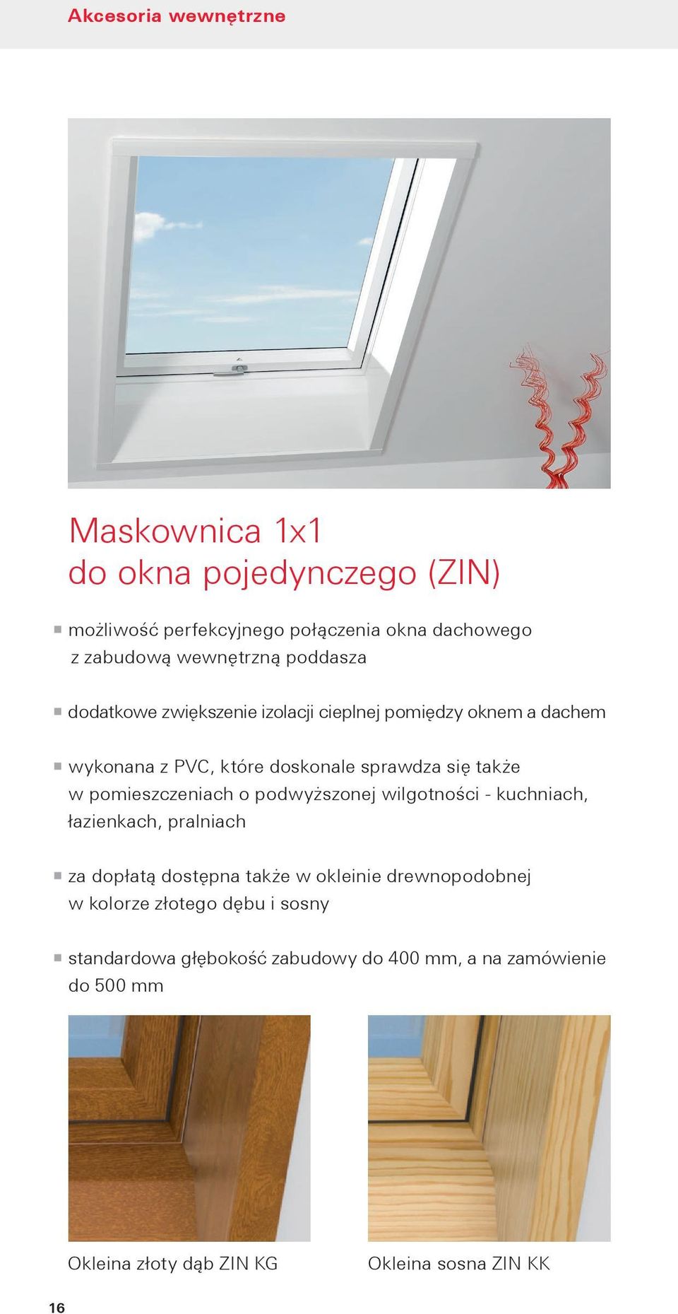 pomieszczeniach o podwyższonej wilgotności - kuchniach, łazienkach, pralniach za dopłatą dostępna także w okleinie drewnopodobnej w