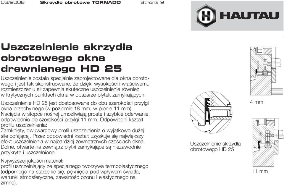 Uszczelnienie HD 25 jest dostosowane do obu szerokości przylgi okna przechylnego (w poziomie 18 mm, w pionie 11 mm).