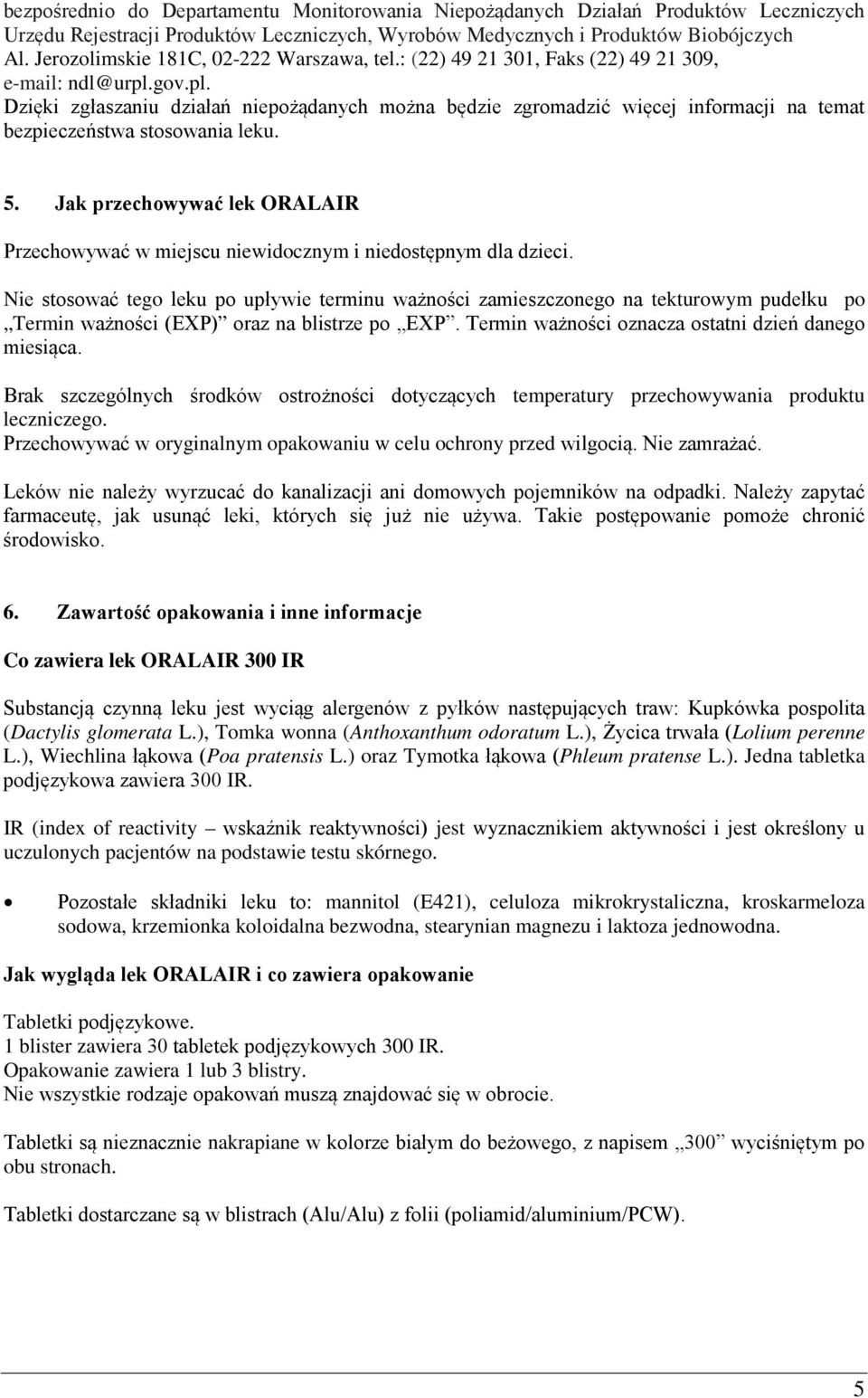 gov.pl. Dzięki zgłaszaniu działań niepożądanych można będzie zgromadzić więcej informacji na temat bezpieczeństwa stosowania leku. 5.