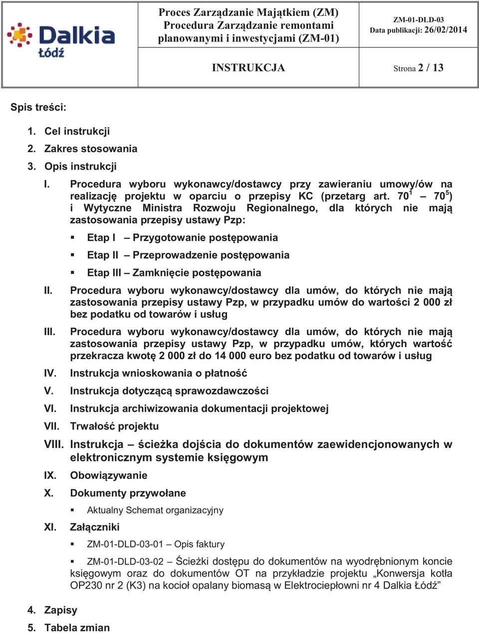 70 1 70 5 ) i Wytyczne Ministra Rozwoju Regionalnego, dla których nie mają zastosowania przepisy ustawy Pzp: II. III. IV.