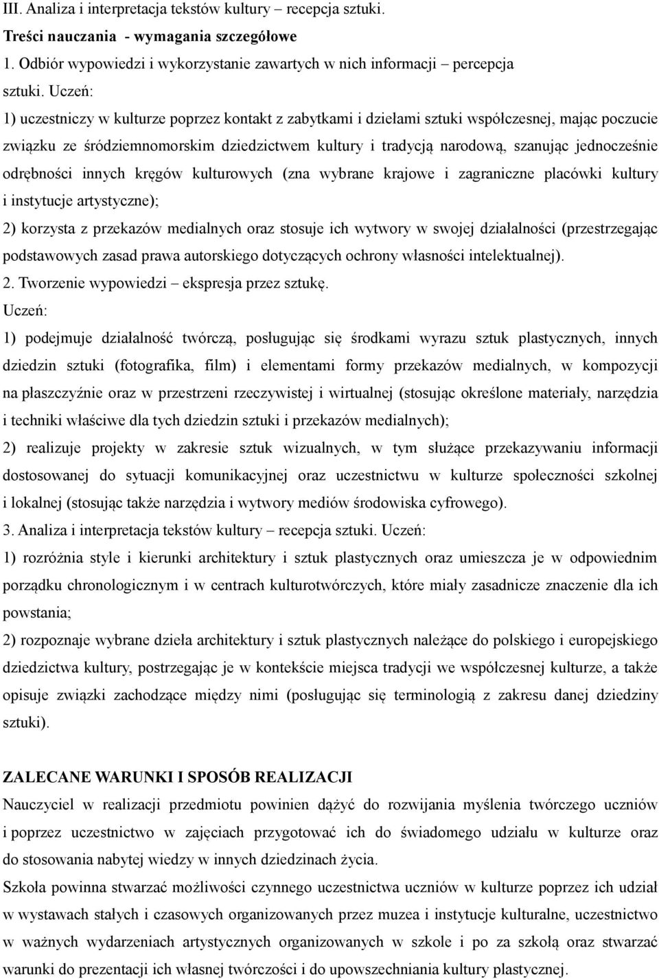 odrębności innych kręgów kulturowych (zna wybrane krajowe i zagraniczne placówki kultury i instytucje artystyczne); ) korzysta z przekazów medialnych oraz stosuje ich wytwory w swojej działalności