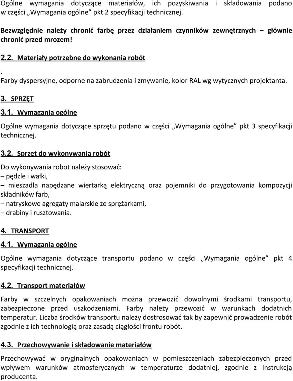 Wymagania ogólne Ogólne wymagania dotyczące sprzętu podano w części Wymagania ogólne pkt 3 specyfikacji technicznej. 3.2.