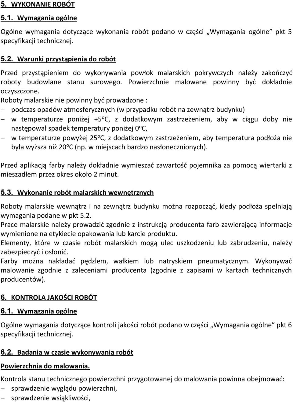 Powierzchnie malowane powinny być dokładnie oczyszczone.