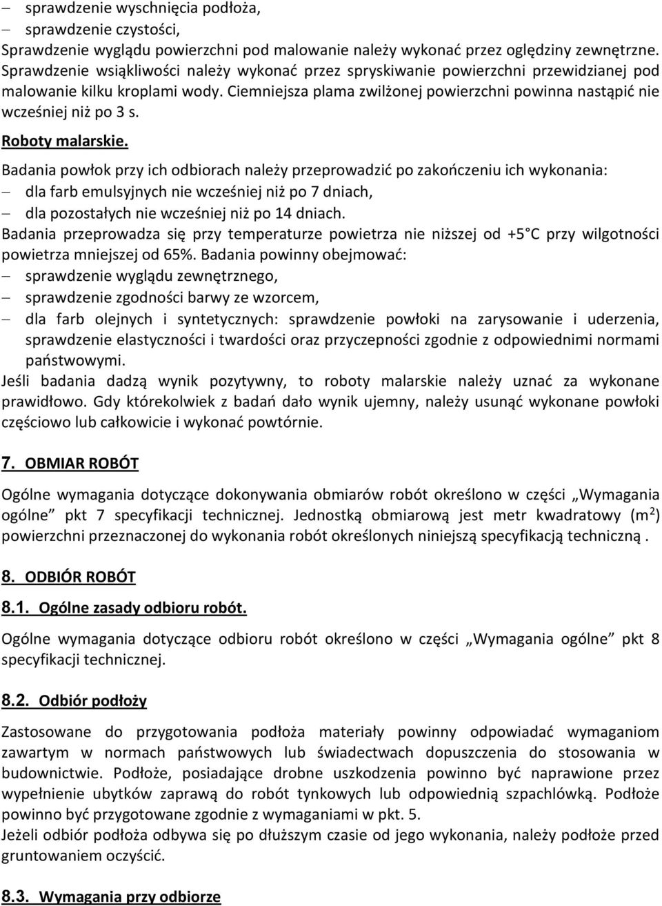 Ciemniejsza plama zwilżonej powierzchni powinna nastąpić nie wcześniej niż po 3 s. Roboty malarskie.