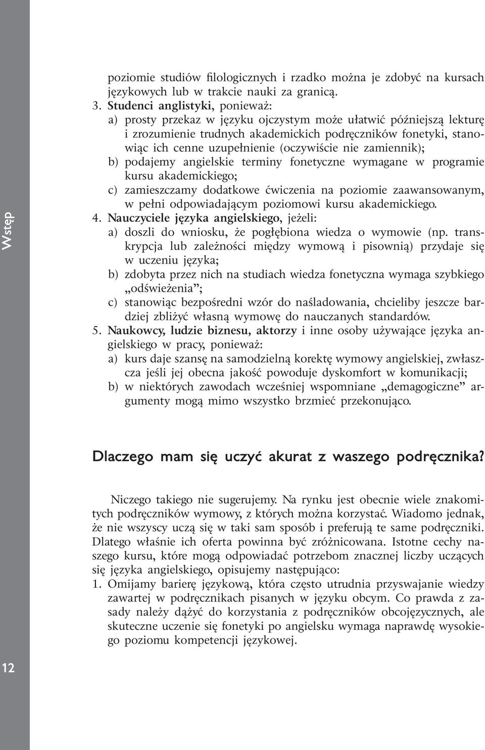 (oczywiście nie zamiennik); b) podajemy angielskie terminy fonetyczne wymagane w programie kursu akademickiego; c) zamieszczamy dodatkowe ćwiczenia na poziomie zaawansowanym, w pełni odpowiadającym