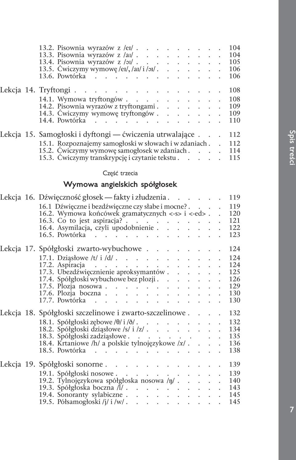 ............ 110 Lekcja 15. Samogłoski i dyftongi ćwiczenia utrwalające... 112 15.1. Rozpoznajemy samogłoski w słowach i w zdaniach.. 112 15.2. Ćwiczymy wymowę samogłosek w zdaniach.... 114 15.3.