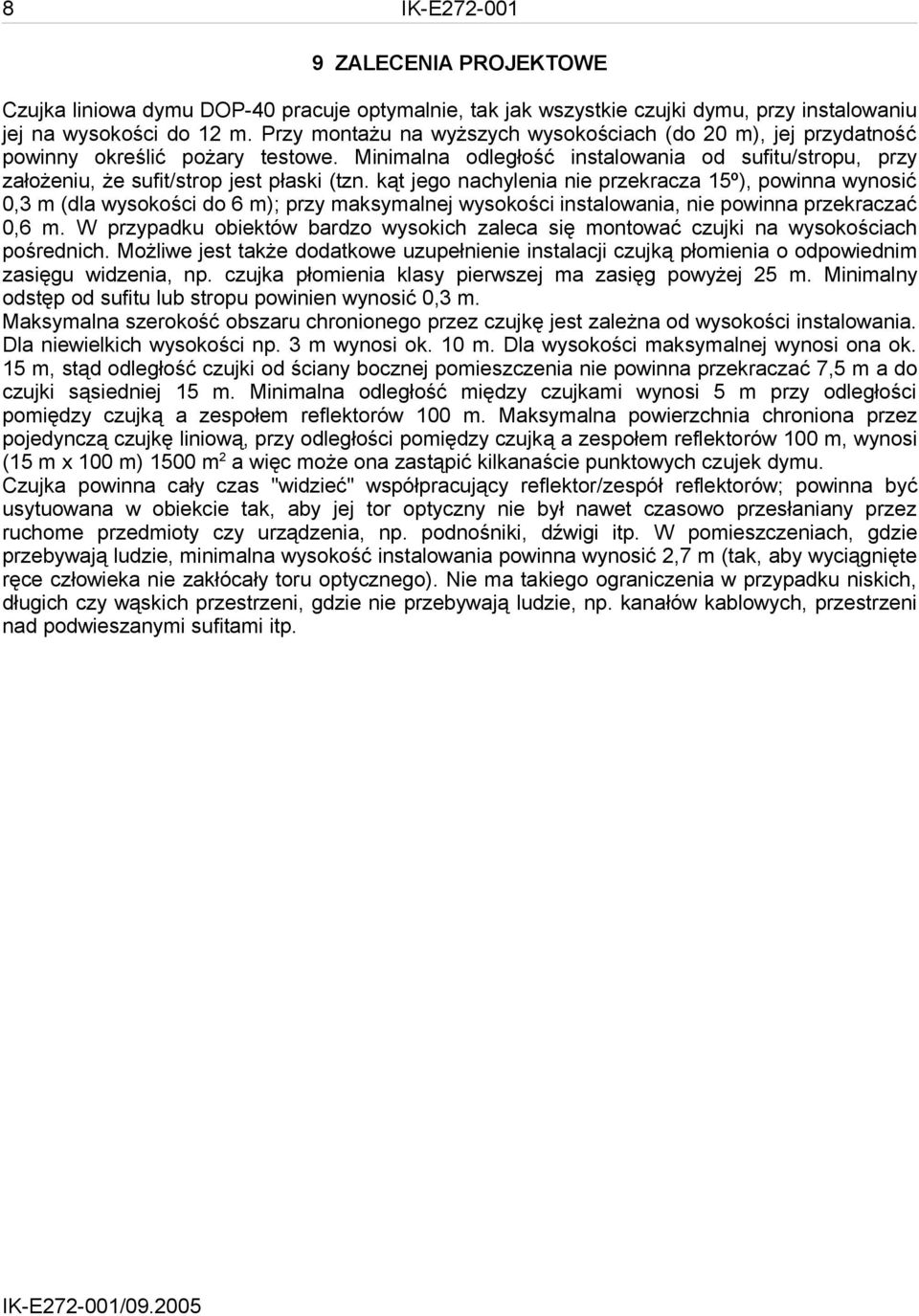 kąt jego nachylenia nie przekracza 15º), powinna wynosić 0,3 m (dla wysokości do 6 m); przy maksymalnej wysokości instalowania, nie powinna przekraczać 0,6 m.