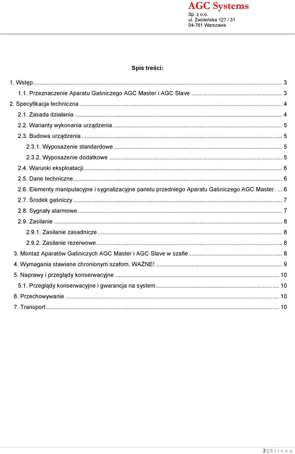 ... 6 2.7. Śrdek gaśniczy... 7 2.8. Sygnały alarmwe... 7 2.9. Zasilanie... 8 2.9.1. Zasilanie zasadnicze... 8 2.9.2. Zasilanie rezerwwe... 8 3.