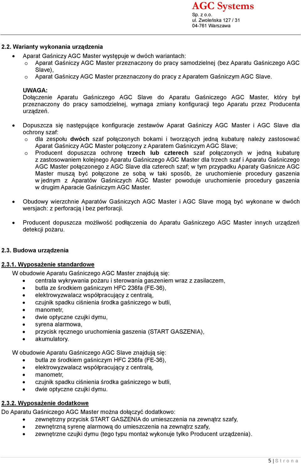 UWAGA: Dłączenie Aparatu Gaśniczeg AGC Slave d Aparatu Gaśniczeg AGC Master, który był przeznaczny d pracy samdzielnej, wymaga zmiany knfiguracji teg Aparatu przez Prducenta urządzeń.
