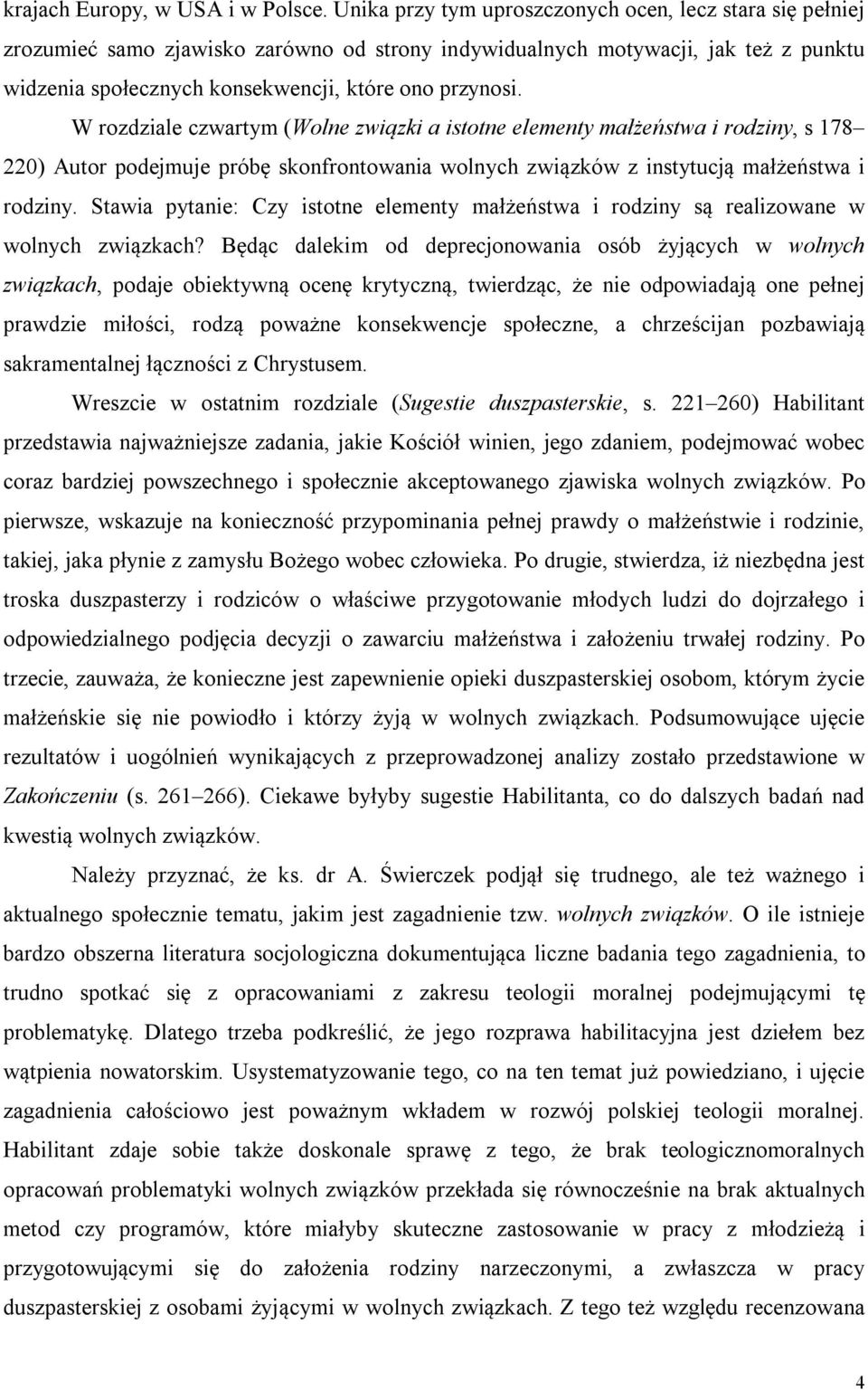 W rozdziale czwartym (Wolne związki a istotne elementy małżeństwa i rodziny, s 178 220) Autor podejmuje próbę skonfrontowania wolnych związków z instytucją małżeństwa i rodziny.