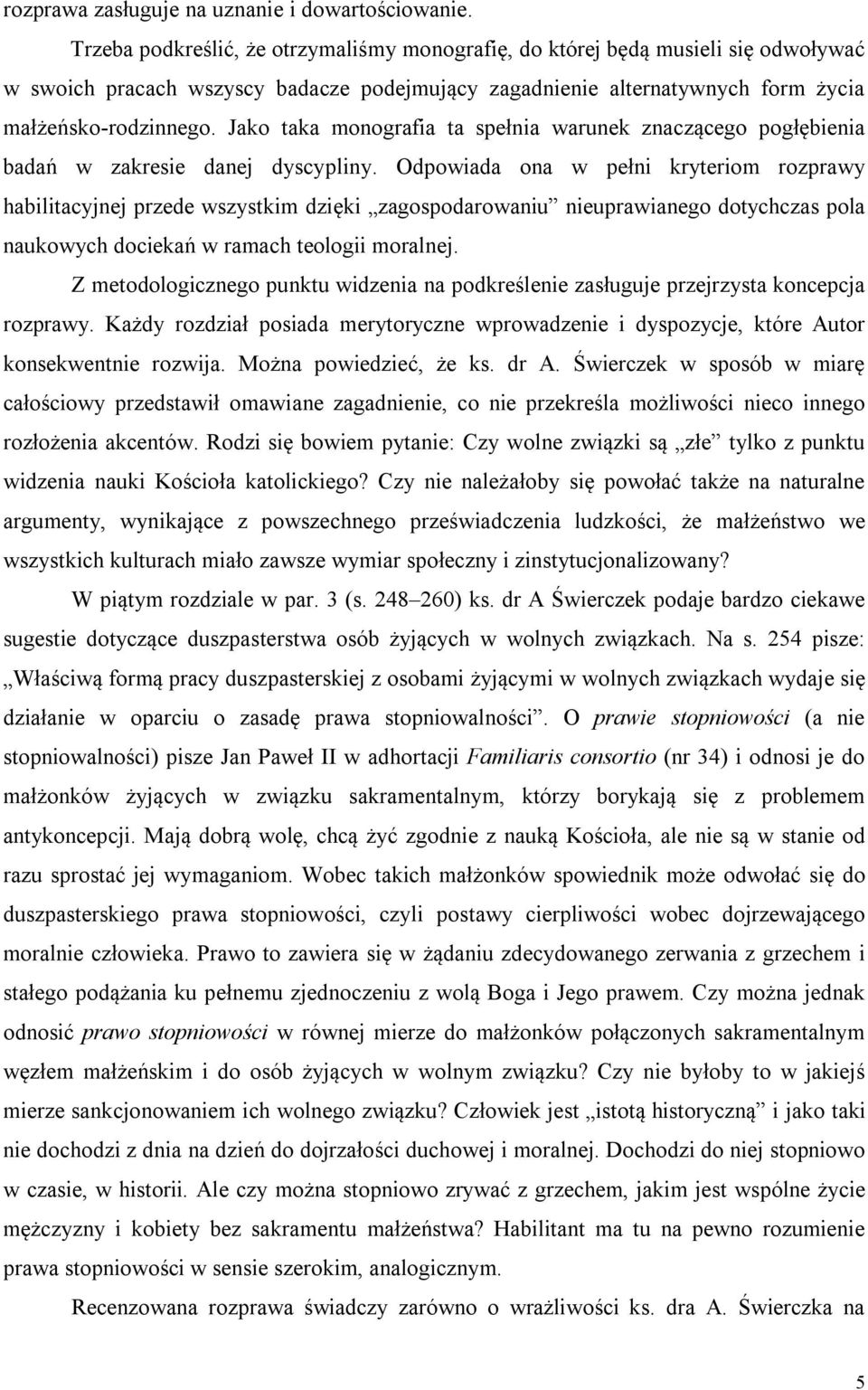 Jako taka monografia ta spełnia warunek znaczącego pogłębienia badań w zakresie danej dyscypliny.