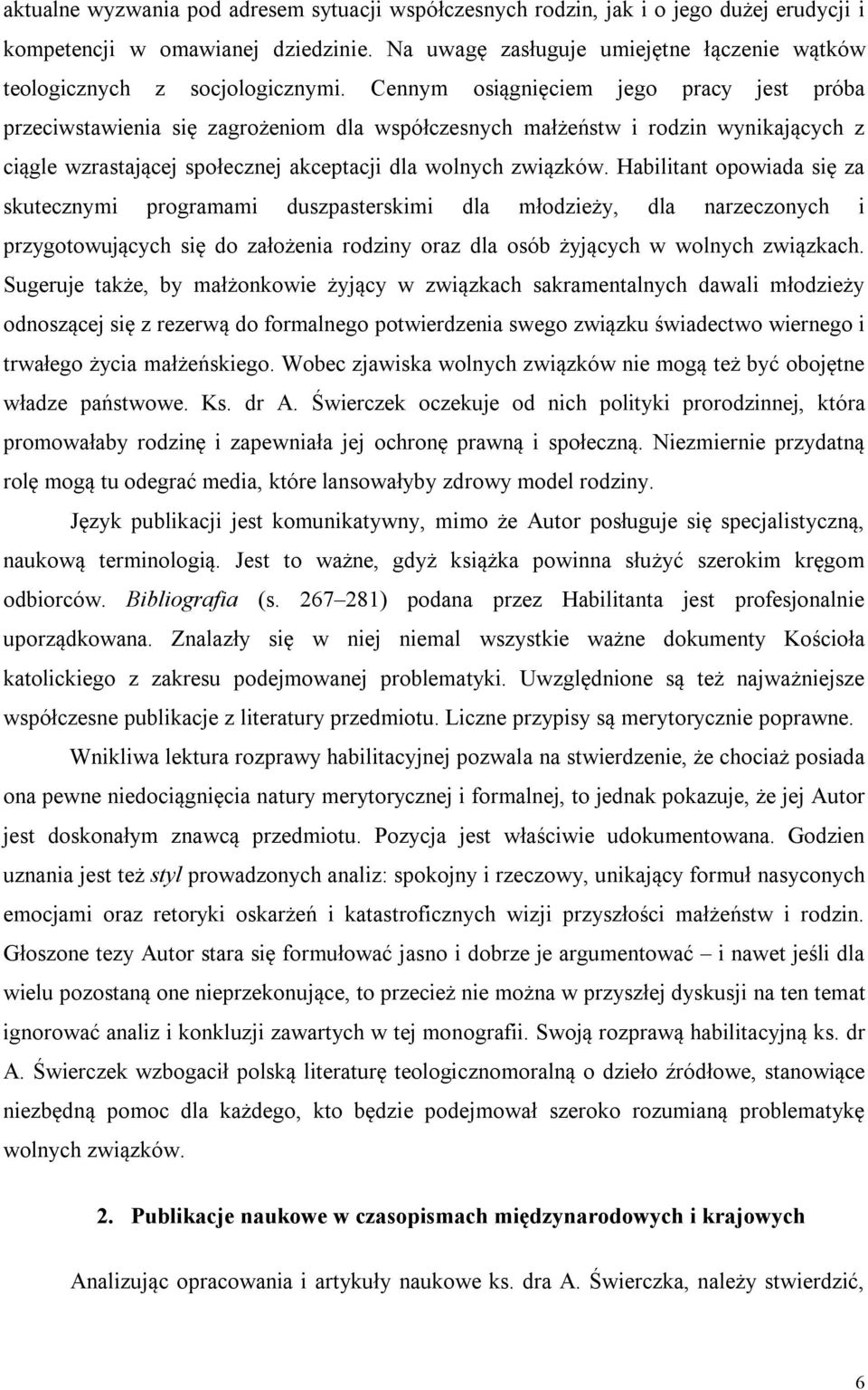 Cennym osiągnięciem jego pracy jest próba przeciwstawienia się zagrożeniom dla współczesnych małżeństw i rodzin wynikających z ciągle wzrastającej społecznej akceptacji dla wolnych związków.