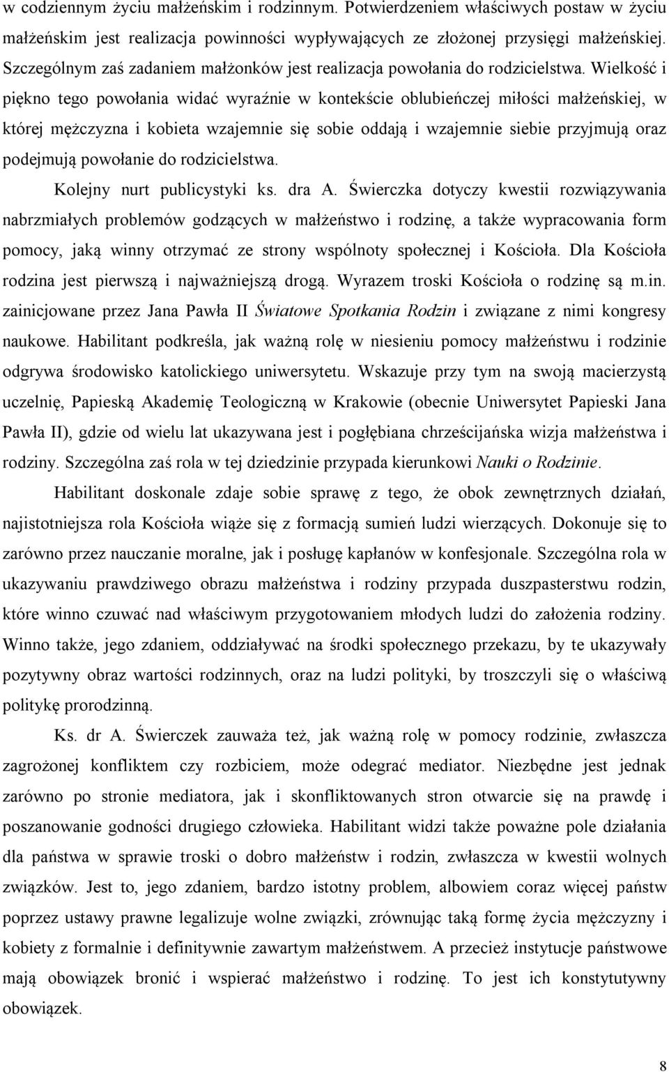 Wielkość i piękno tego powołania widać wyraźnie w kontekście oblubieńczej miłości małżeńskiej, w której mężczyzna i kobieta wzajemnie się sobie oddają i wzajemnie siebie przyjmują oraz podejmują