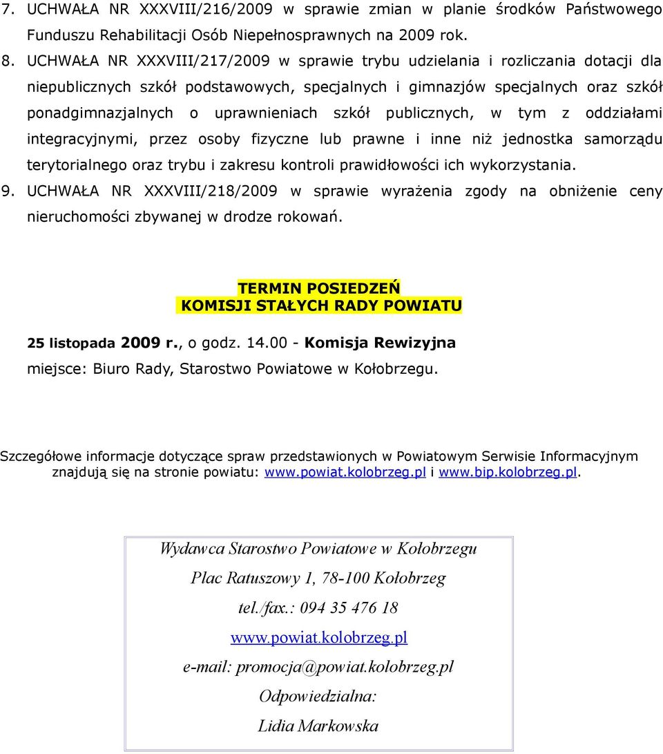 szkół publicznych, w tym z oddziałami integracyjnymi, przez osoby fizyczne lub prawne i inne niż jednostka samorządu terytorialnego oraz trybu i zakresu kontroli prawidłowości ich wykorzystania. 9.