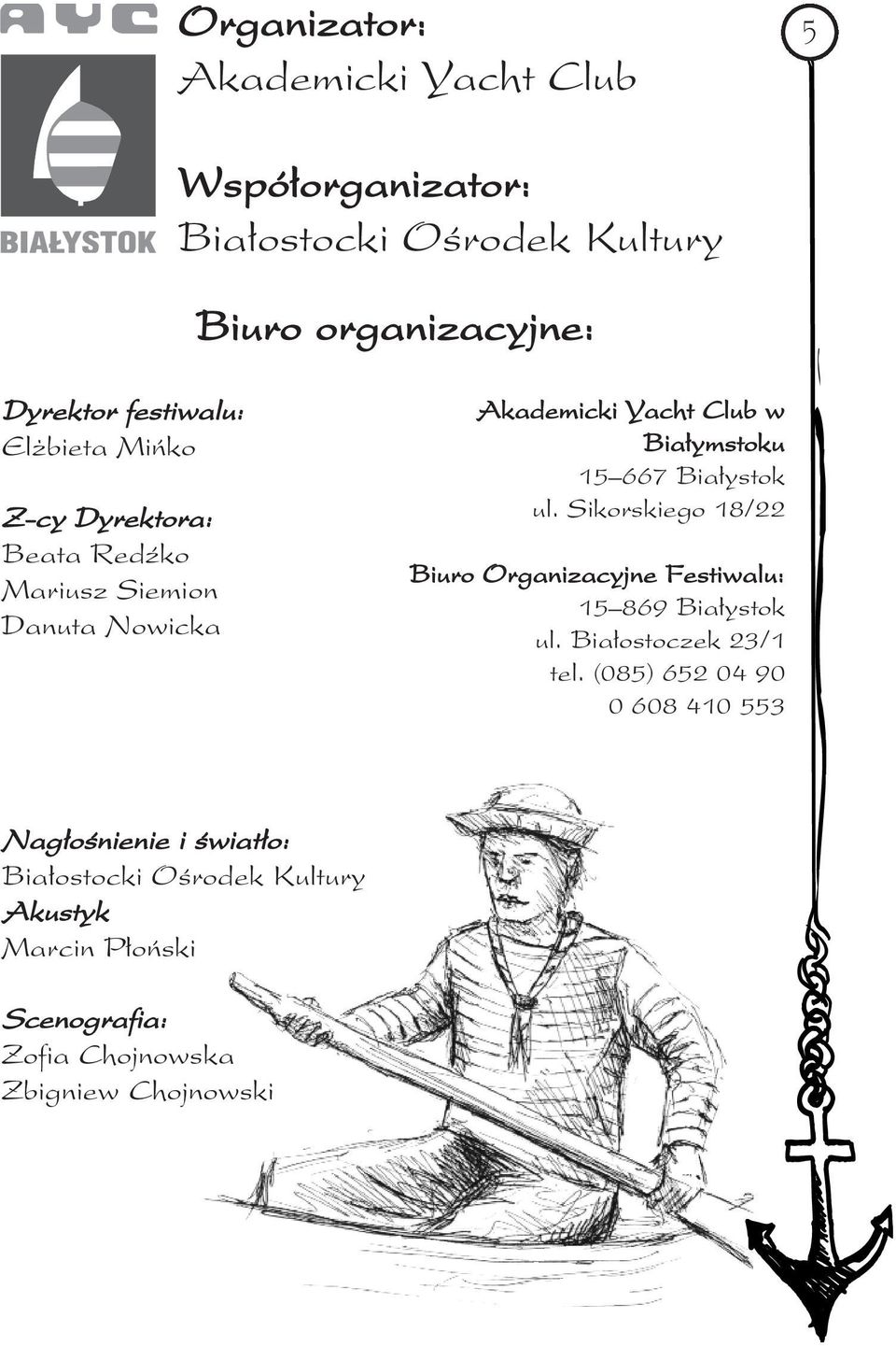 Białystok ul. Sikorskiego 18/22 Biuro Organizacyjne Festiwalu: 15 869 Białystok ul. Białostoczek 23/1 tel.