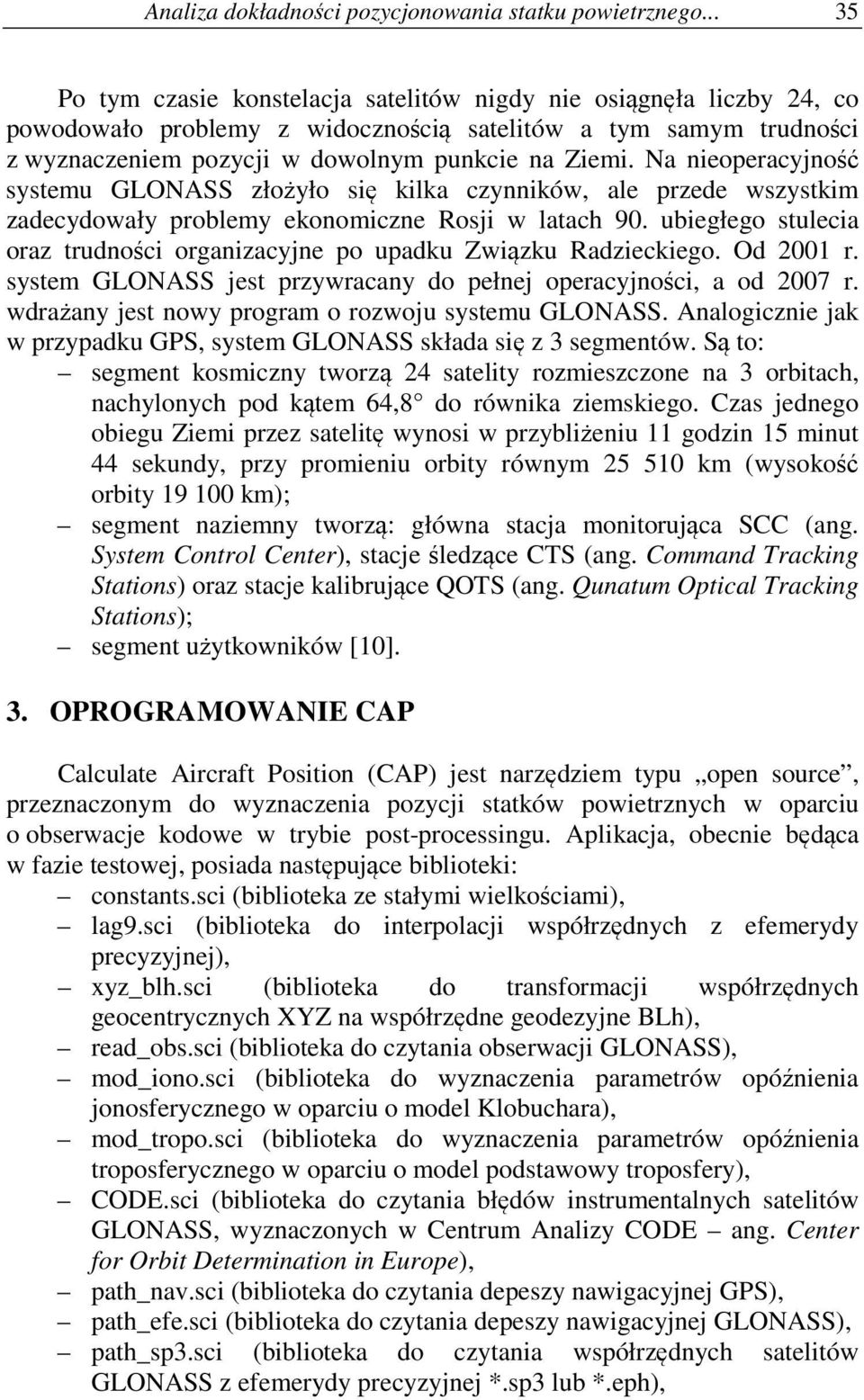 Na nieoperacyjność systemu GLONASS złożyło się kilka czynników, ale przede wszystkim zadecydowały problemy ekonomiczne Rosji w latach 90.