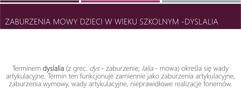 dys - zaburzenie; lalia - mowa) określa się wady artykulacyjne.