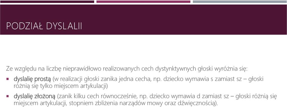 dziecko wymawia s zamiast sz głoski różnią się tylko miejscem artykulacji) dyslalię złożoną (zanik kilku