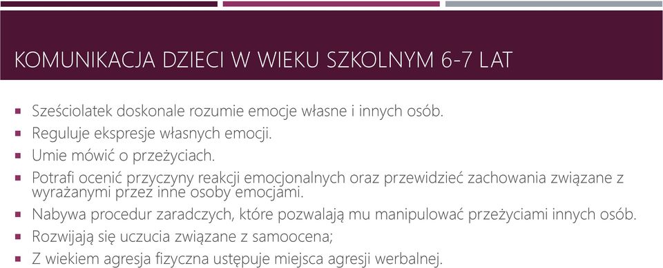 Potrafi ocenić przyczyny reakcji emocjonalnych oraz przewidzieć zachowania związane z wyrażanymi przez inne osoby