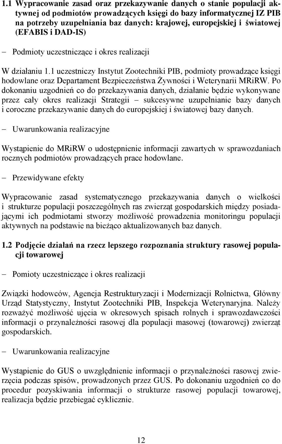 1 uczestniczy Instytut Zootechniki PIB, podmioty prowadzące księgi hodowlane oraz Departament Bezpieczeństwa Żywności i Weterynarii MRiRW.