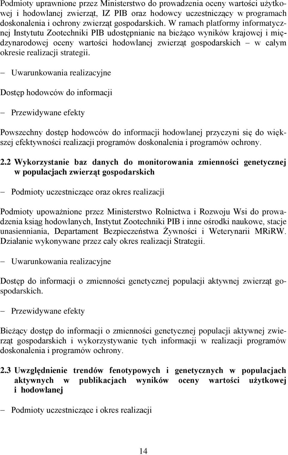 Dostęp hodowców do informacji Powszechny dostęp hodowców do informacji hodowlanej przyczyni się do większej efektywności realizacji programów doskonalenia i programów ochrony. 2.