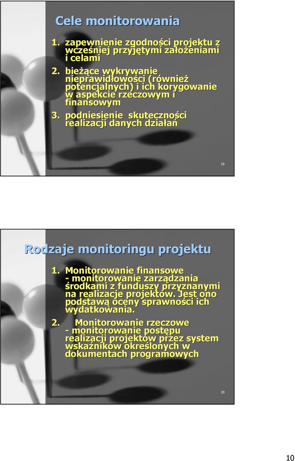 podniesienie skuteczności ci realizacji danych działań 19 Rodzaje monitoringu projektu 1.