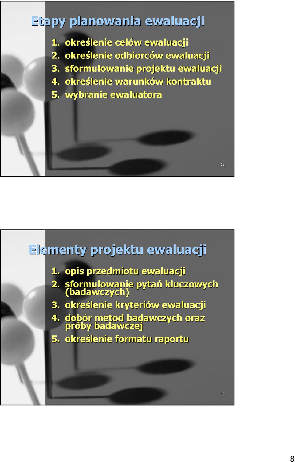 wybranie ewaluatora 15 Elementy projektu ewaluacji 1. opis przedmiotu ewaluacji 2.