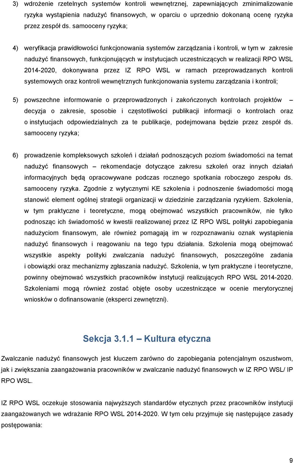 WSL 2014-2020, dokonywana przez IZ RPO WSL w ramach przeprowadzanych kontroli systemowych oraz kontroli wewnętrznych funkcjonowania systemu zarządzania i kontroli; 5) powszechne informowanie o