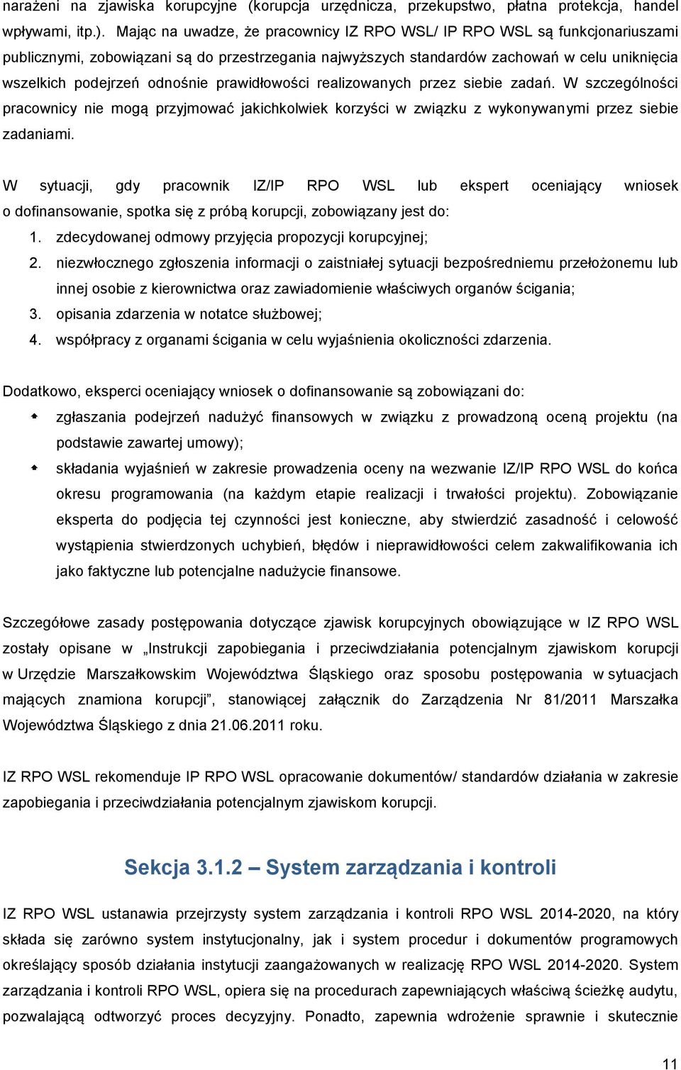 prawidłowości realizowanych przez siebie zadań. W szczególności pracownicy nie mogą przyjmować jakichkolwiek korzyści w związku z wykonywanymi przez siebie zadaniami.