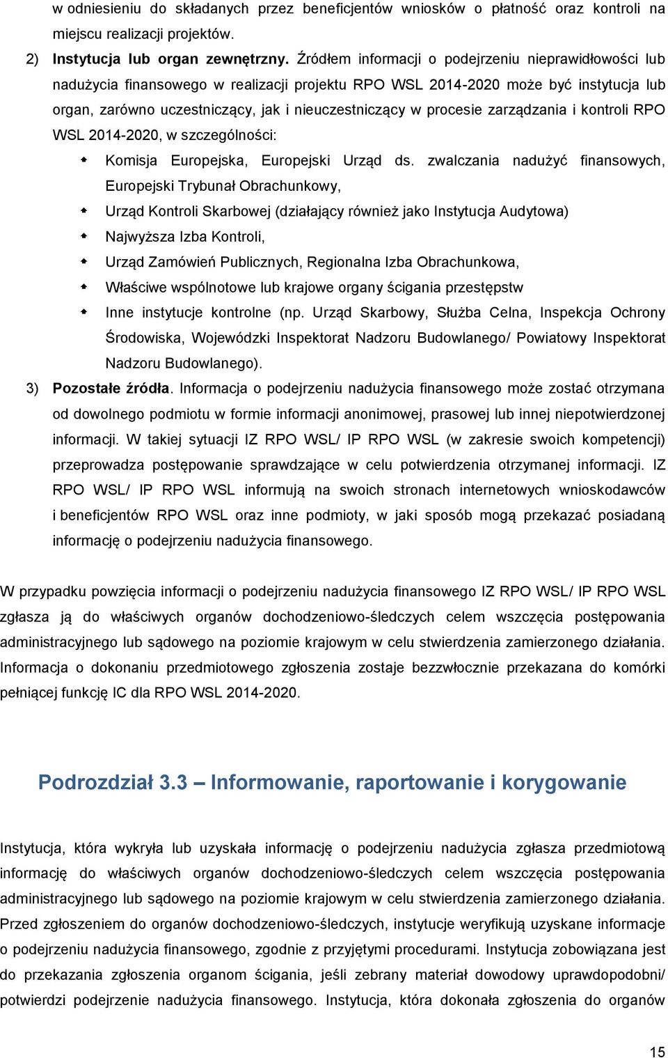 procesie zarządzania i kontroli RPO WSL 2014-2020, w szczególności: Komisja Europejska, Europejski Urząd ds.