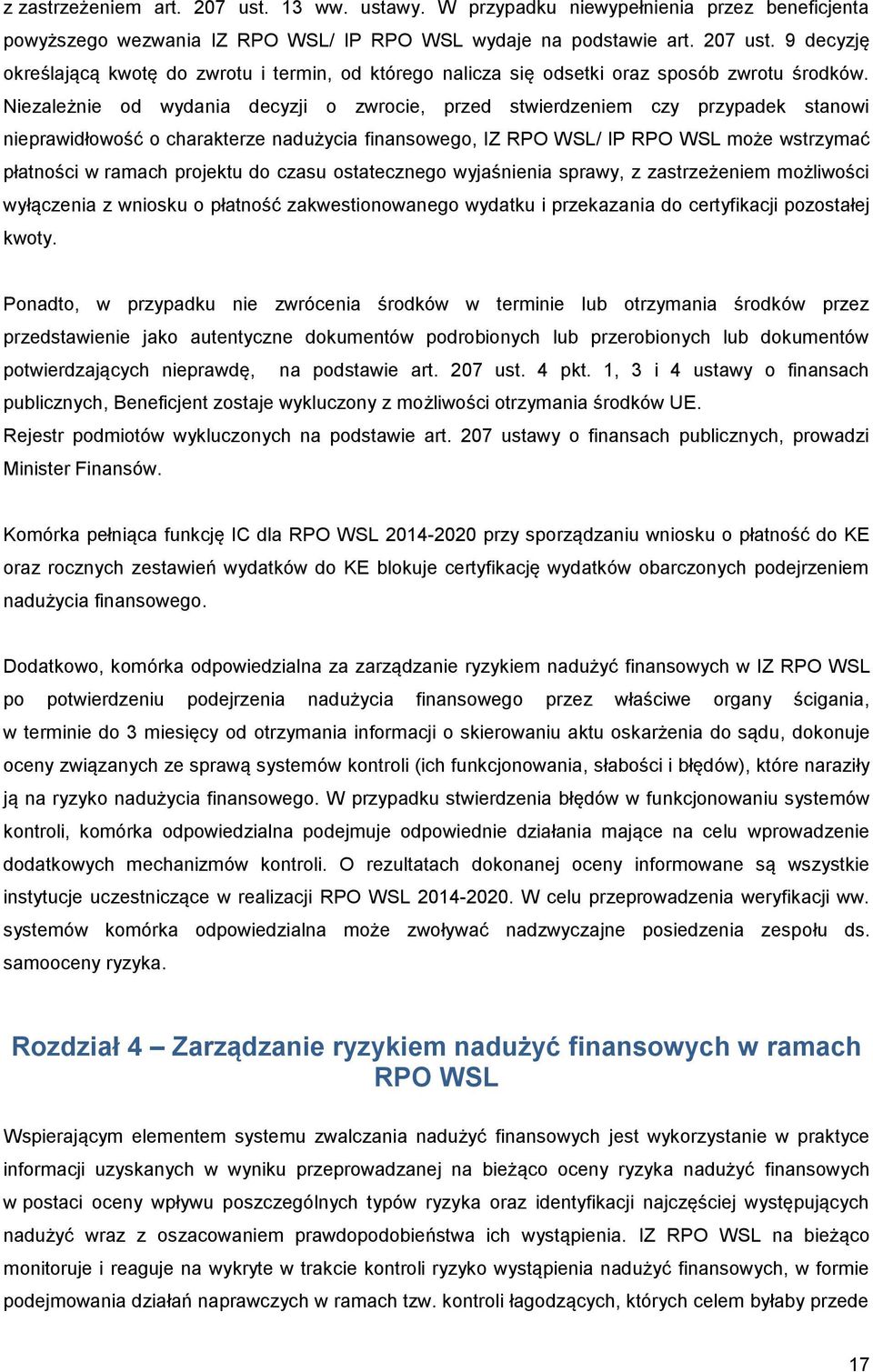 projektu do czasu ostatecznego wyjaśnienia sprawy, z zastrzeżeniem możliwości wyłączenia z wniosku o płatność zakwestionowanego wydatku i przekazania do certyfikacji pozostałej kwoty.